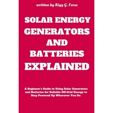 (영문도서) Solar Energy Generators and Batteries Explained: A Beginner's Guide to Using So... Paperback, Independently Published, English, 9798313054193