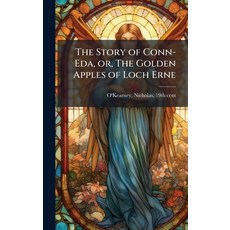 (영문도서)The Story of Conn-Eda or The Golden Apples of Loch Erne Hardcover, Hutson Street Press, English, 9781024137996