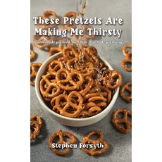 (英文圖書)These Pretzels Are Making Me Thirsty: I cannot make you drink but I hope I can... 精裝版, Ewings Publishing LLC, 英文