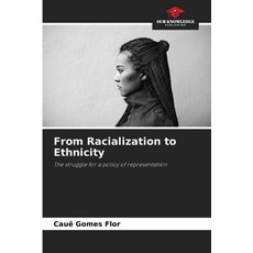 (영문도서)From Racialization to Ethnicity Paperback, Our Knowledge Publishing, English, 9786209480423
