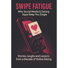 (영문도서)Swipe Fatigue: Why Social Media & Dating Apps Keep You Single: Stories Laughs a... Paperback, Independently Published, English, 9798296515872