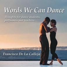 (영문도서) Words We Can Dance: Thoughts for dance students performers and teachers Paperback, Harricana Productions, English, 9780995983618