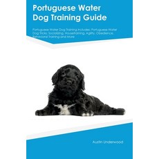 (영문도서) Portuguese Water Dog Training Guide Portuguese Water Dog Training Includes: Portuguese Water ... Paperback, Desert Thrust Ltd, English, 9781395860516