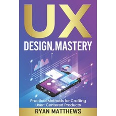 (영문도서) UX: Design Mastery Practical Methods for Crafting User-Centered Products Paperback, Independently Published, English, 9798385913893