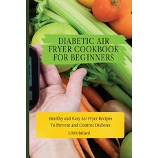 (영문도서) Diabetic Air Fryer Cookbook for Beginners: Healthy and Easy Air Fryer Recipes T... Paperback, Lilith Ballard, English, 9781801908481
