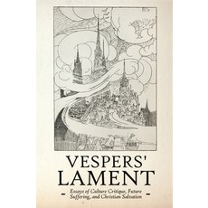 Vespers' Lament: Essays of Culture Critique Future Suffering and Christian Salvation Paperback, Atmosphere Press, English, 9781636495743