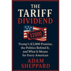 (영문도서)The Tariff Dividend: Trump's $2 000 Promise the Politics Behind It and What It... Paperback, Independently Published, English, 9798273883260