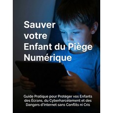 (英文書籍)Sauver votre Enfant du Piège Numérique： Guide Pratique pour Protéger vos Enfants... 平裝版, 獨立出版, 英文