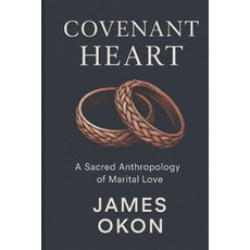 (영문도서)Covenant Heart: A Sacred Anthropology of Marital Love Paperback, Independently Published, English, 9798270007485