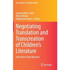 Negotiating Translation and Transcreation of Children's Literature: From Alice to the Moomins Hardcover, Springer