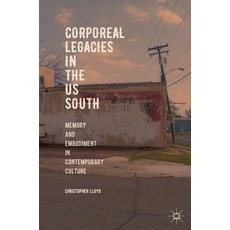 (영문도서) Corporeal Legacies in the Us South: Memory and Embodiment in Contemporary Culture Hardcover, Palgrave MacMillan, English, 9783319962047