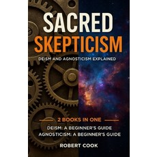 (영문도서)Sacred Skepticism: Deism and Agnosticism Explained: 2 Books in One: Deism: A Beg... Paperback, Independently Published, English, 9798280800151