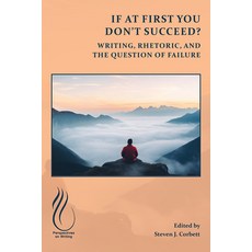 (영문도서)If at First You Don't Succeed?: Writing Rhetoric and the Question of Failure Paperback, Wac Clearinghouse, English, 9781646427352