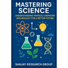 (영문도서)Mastering Science: Understanding Physics Chemistry and Biology for a Better Fu... Paperback