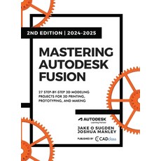 (영문도서) Mastering Autodesk Fusion 360 Edt.2 (2024-2025): 27 Step-By-Step Projects for B... Hardcover, Sliceform LLC, English, 9798988189466