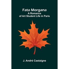 (영문도서)Fata Morgana: A Romance of Art Student Life in Paris Paperback, Alpha Edition, English, 9789369877331