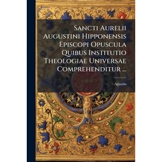 (영문도서)Sancti Aurelii Augustini Hipponensis Episcopi Opuscula Quibus Institutio Theolog... Paperback, Nabu Press, English, 9781245288552