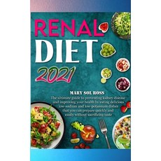 Renal Diet 2021: The ultimate guide to preventing kidney disease and improving your health by eating... Hardcover, Mary Sol Ross Publishing, English, 9781802226850