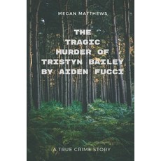 (영문도서) The Tragic Murder of Tristyn Bailey by Aiden Fucci: A True Crime Story Paperback, Independently Published, English, 9798389796478