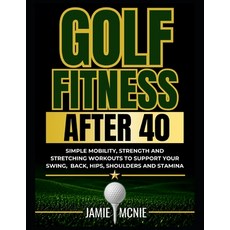 (영문도서)Golf Fitness After 40: Simple Mobility Strength and Stretching Workouts to Supp... Paperback, Independently Published, English, 9798195953096