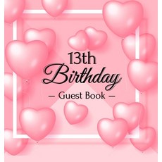 13th Birthday Guest Book: Pink Loved Balloons Hearts Theme Best Wishes from Family and Friends to W... Hardcover, Birthday Guest Books of Lorina