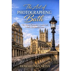 (영문도서)The Art of Photographing Bath: The Ultimate Photographer's Location Guide to Bat... Paperback, Independently Published, English, 9798259458376 Independently Published, English, 9798259458376