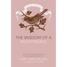 (영문도서) The Wisdom of a Nightingale: Insights and Teachings from a Life of Vulnerabilit... Paperback, Mary Anne Willow, English, 9781739256128