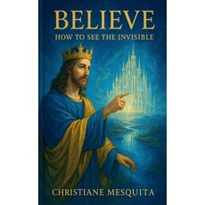 (영문도서)Believe - How to See the Invisible Paperback, Christiane Mesquita, English, 9798232760670