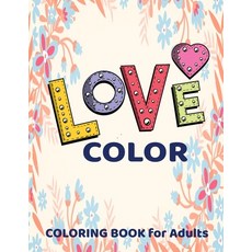 Love Coloring Book for Adults: An Adult Coloring Book with Flowers Love Quotes Romantic Heart Desi... Paperback, Independently Published