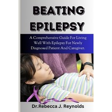 (영문도서) Beating Epilepsy: A Comprehensive Guide For Living Well With Epilepsy For Newly Diagnosed Pat... Paperback, Independently Published, English, 9798878148054