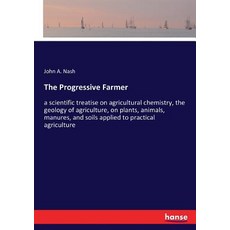 (영문도서)The Progressive Farmer: a scientific treatise on agricultural chemistry the geo... Paperback, Hansebooks, English, 9783337230463
