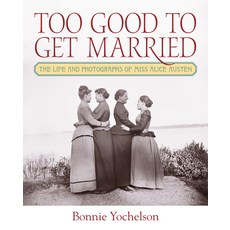 (영문도서) Too Good to Get Married: The Life and Photographs of Miss Alice Austen Hardcover, Fordham University Press, English, 9781531509507
