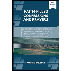 (영문도서)Faith-filled Confessions and Prayers April Edition 2025: 30 Days of Powerful Lif... Paperback, Independently Published, English, 9798316012466