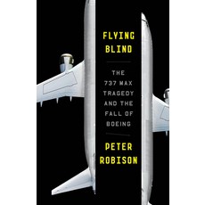 (영문도서) Flying Blind: The 737 Max Tragedy and the Fall of Boeing Paperback, Anchor Books, English, 9780593082515