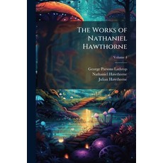 (英文書籍)The Works of Nathaniel Hawthorne; Volume 4 Paperback, Nabu Press, 英文, 平裝版