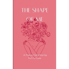 (영문도서)The Shape of Me Poems dedicated to the rise of who once was lost and is now bein... Paperback, Bookleaf Publishing, English, 9789373147444