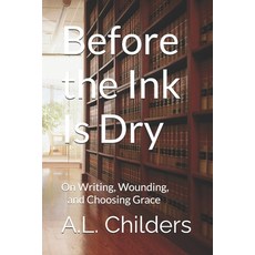 (영문도서)Before the Ink Is Dry: On Writing Wounding and Choosing Grace Paperback, Independently Published, English, 9798279346837