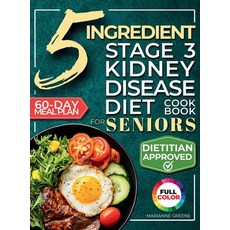 (영문도서)The 5 Ingredient Stage 3 Kidney Disease Diet Cookbook for Seniors: 15 minute De... Hardcover, Green Hopex, English, 9781956493344