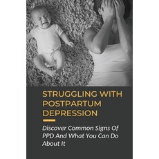 (영문도서) Struggling With Postpartum Depression: Discover Common Signs Of PPD And What You Can Do About... Paperback, Independently Published, English, 9798513183549