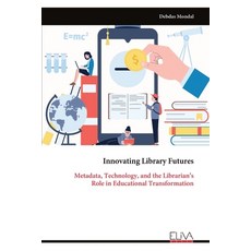 (英文圖書)Innovating Library Futures: Metadata Technology and the Librarian's Role in Ed... 平裝版, Eliva Press, 英文