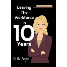 (영문도서) Leaving the Workforce in 10 Years: For Singles Paperback, Independently Published, English, 9798395244635