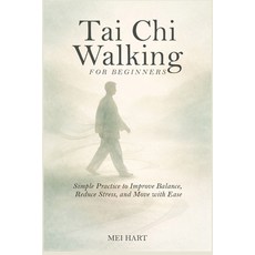 (영문도서)Tai Chi Walking for Beginners: Simple Practices to Improve Balance Reduce Stres... Paperback, Independently Published, English, 9798242759909
