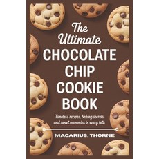 (영문도서)The Ultimate Chocolate Chip Cookie Book: Timeless Recipes Baking Secrets and Swe... Paperback, Independently Published, English, 9798298892506