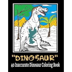 Dinosaur 40 Inaccurate Dinosaur Coloring Book: Dinosaur Coloring Book for Kids Ages 4-8 Fantastic D... Paperback, Independently Published, English, 9798553442415