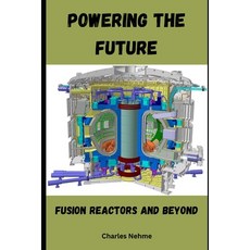 (영문도서) Powering the Future: Fusion Reactors and Beyond Paperback, Independently Published, English, 9798320569451