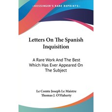 (영문도서) Letters On The Spanish Inquisition: A Rare Work And The Best Which Has Ever Appeared On The S... Paperback, Kessinger Publishing, English, 9781432550240
