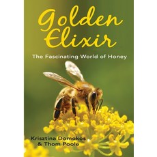 (영문도서) Golden Elixir: The Fascinating World of Honey Paperback, Lulu.com, English, 9781446755167