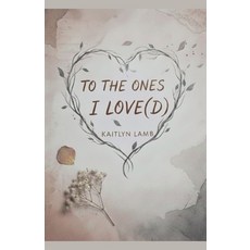(영문도서)To the Ones I Love(d) Paperback, Kaitlyn Lamb, English, 9798233218835