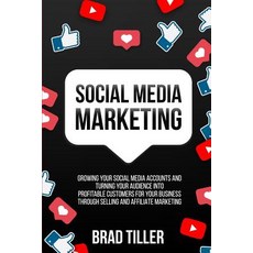 Social Media Marketing: Growing Your Social Media Accounts And Turning Your Audience Into Profitable... Paperback, Brock Way