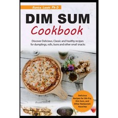 (영문도서) Dim Sum Cookbook: Discover Delicious Classic and healthy recipes for dumplings rolls buns ... Paperback, Independently Published, English, 9798450479453